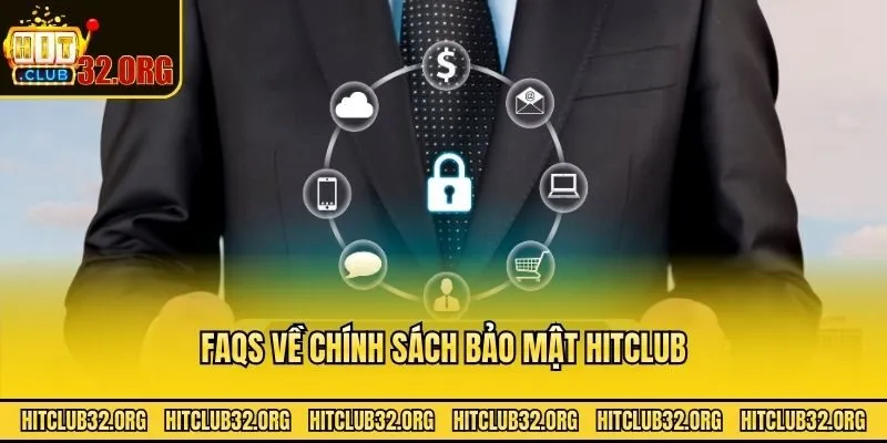 FAQs về chính sách bảo mật Hitclub