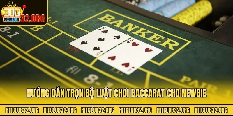 Hướng dẫn trọn bộ luật chơi baccarat cho newbie