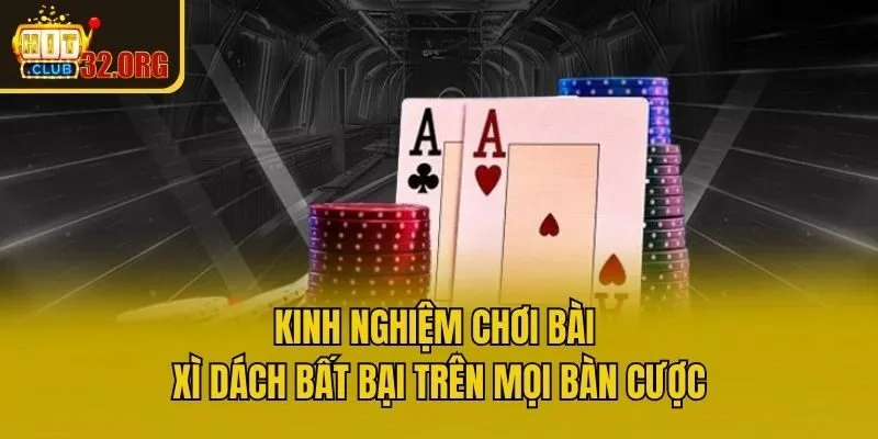 Kinh nghiệm chơi bài xì dách bất bại trên mọi bàn cược