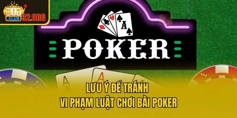 Lưu ý để tránh vi phạm luật chơi bài Poker